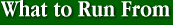 What to Run From